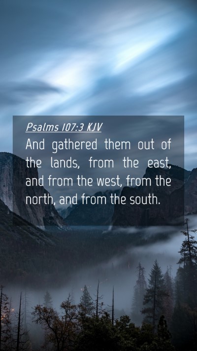 Picture 04 - Psalms 107:3 KJV Mobile Phone Wallpaper - And gathered them out of the lands, from the - Mobile Bible Verse Wallpaper