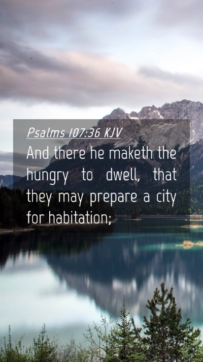 Picture 04 - Psalms 107:36 KJV Mobile Phone Wallpaper - And there he maketh the hungry to dwell, that - Mobile Bible Verse Wallpaper