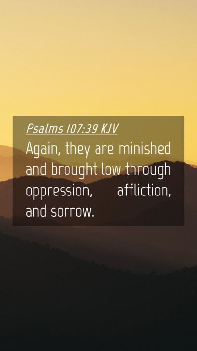 Picture 04 - Psalms 107:39 KJV Mobile Phone Wallpaper - Again, they are minished and brought low through - Mobile Bible Verse Wallpaper