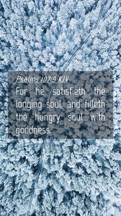 Picture 04 - Psalms 107:9 KJV Mobile Phone Wallpaper - For he satisfieth the longing soul, and filleth - Mobile Bible Verse Wallpaper