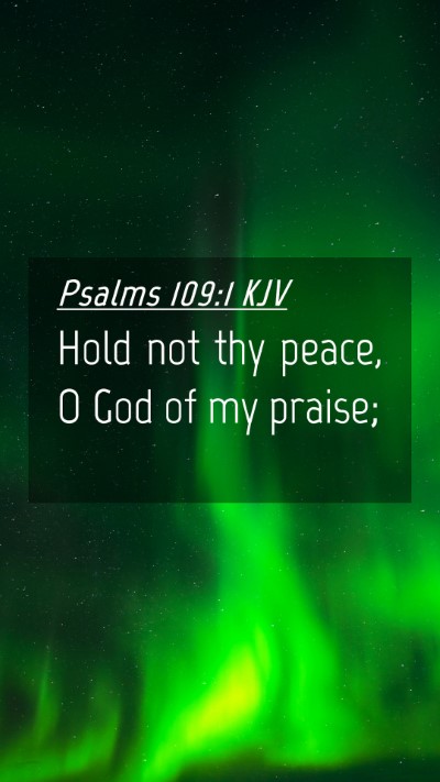 Picture 04 - Psalms 109:1 KJV Mobile Phone Wallpaper - Hold not thy peace, O God of my - Mobile Bible Verse Wallpaper