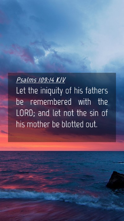 Picture 04 - Psalms 109:14 KJV Mobile Phone Wallpaper - Let the iniquity of his fathers be remembered - Mobile Bible Verse Wallpaper