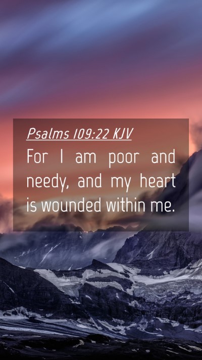 Picture 04 - Psalms 109:22 KJV Mobile Phone Wallpaper - For I am poor and needy, and my heart is wounded - Mobile Bible Verse Wallpaper