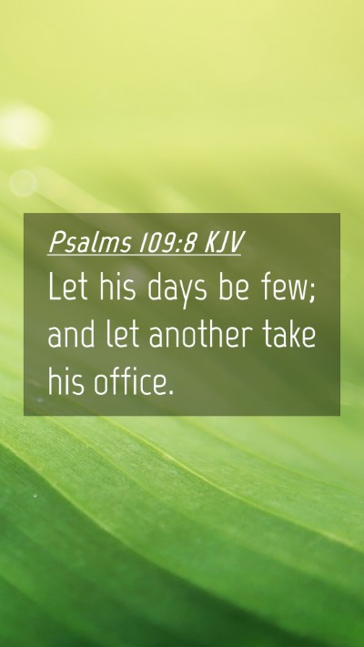 Picture 04 - Psalms 109:8 KJV Mobile Phone Wallpaper - Let his days be few; and let another take his - Mobile Bible Verse Wallpaper