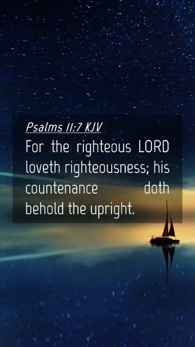 Picture 04 - Psalms 11:7 KJV Mobile Phone Wallpaper - For the righteous LORD loveth righteousness; his - Mobile Bible Verse Wallpaper