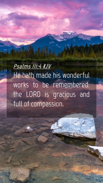 Picture 04 - Psalms 111:4 KJV Mobile Phone Wallpaper - He hath made his wonderful works to be - Mobile Bible Verse Wallpaper