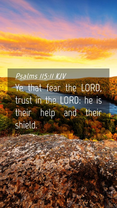 Picture 04 - Psalms 115:11 KJV Mobile Phone Wallpaper - Ye that fear the LORD, trust in the LORD: he is - Mobile Bible Verse Wallpaper