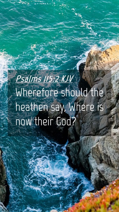 Picture 04 - Psalms 115:2 KJV Mobile Phone Wallpaper - Wherefore should the heathen say, Where is now - Mobile Bible Verse Wallpaper