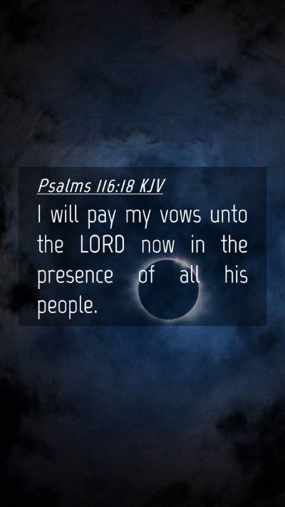 Picture 04 - Psalms 116:18 KJV Mobile Phone Wallpaper - I will pay my vows unto the LORD now in the - Mobile Bible Verse Wallpaper