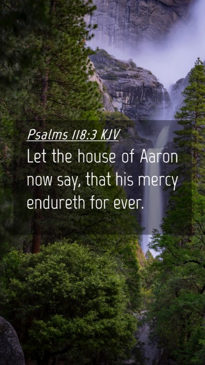 Picture 04 - Psalms 118:3 KJV Mobile Phone Wallpaper - Let the house of Aaron now say, that his mercy - Mobile Bible Verse Wallpaper