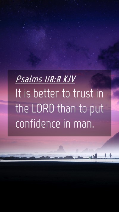 Picture 04 - Psalms 118:8 KJV Mobile Phone Wallpaper - It is better to trust in the LORD than to put - Mobile Bible Verse Wallpaper