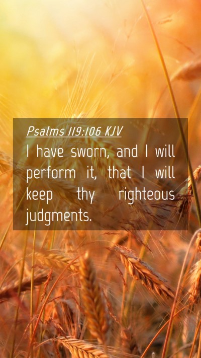 Picture 04 - Psalms 119:106 KJV Mobile Phone Wallpaper - I have sworn, and I will perform it, that I will - Mobile Bible Verse Wallpaper