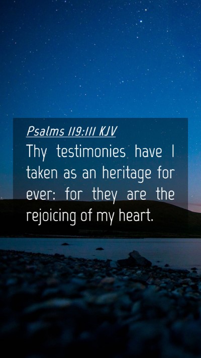 Picture 04 - Psalms 119:111 KJV Mobile Phone Wallpaper - Thy testimonies have I taken as an heritage for - Mobile Bible Verse Wallpaper
