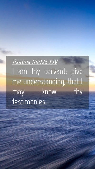 Picture 04 - Psalms 119:125 KJV Mobile Phone Wallpaper - I am thy servant; give me understanding, that I - Mobile Bible Verse Wallpaper