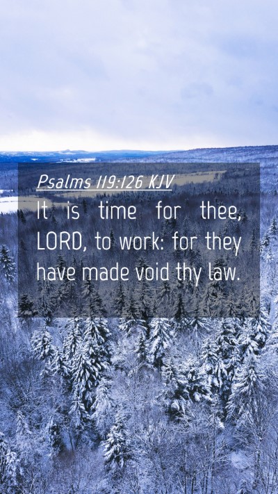 Picture 04 - Psalms 119:126 KJV Mobile Phone Wallpaper - It is time for thee, LORD, to work: for they have - Mobile Bible Verse Wallpaper