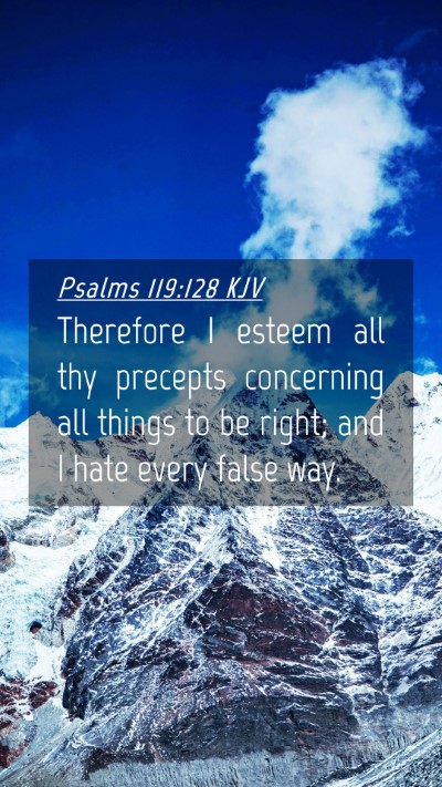 Picture 04 - Psalms 119:128 KJV Mobile Phone Wallpaper - Therefore I esteem all thy precepts concerning - Mobile Bible Verse Wallpaper