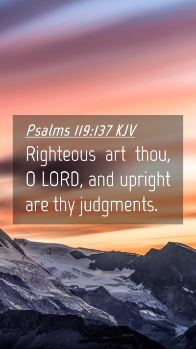 Picture 04 - Psalms 119:137 KJV Mobile Phone Wallpaper - Righteous art thou, O LORD, and upright are thy - Mobile Bible Verse Wallpaper