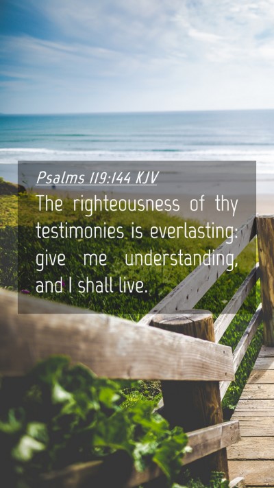 Picture 04 - Psalms 119:144 KJV Mobile Phone Wallpaper - The righteousness of thy testimonies is - Mobile Bible Verse Wallpaper