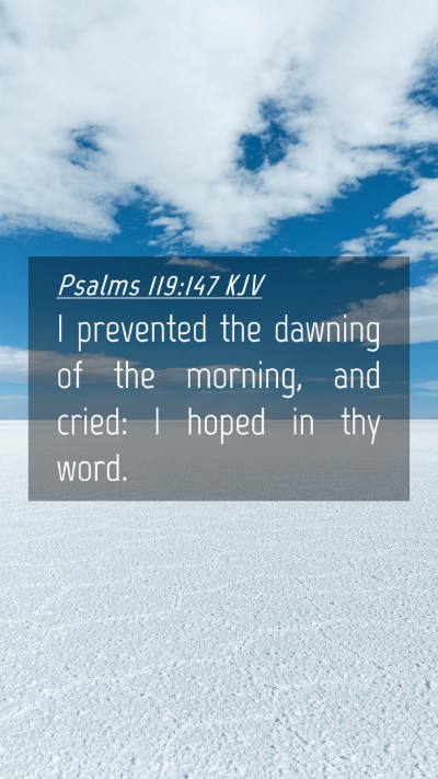 Picture 04 - Psalms 119:147 KJV Mobile Phone Wallpaper - I prevented the dawning of the morning, and - Mobile Bible Verse Wallpaper