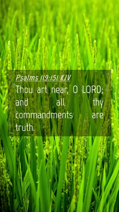 Picture 04 - Psalms 119:151 KJV Mobile Phone Wallpaper - Thou art near, O LORD; and all thy commandments - Mobile Bible Verse Wallpaper