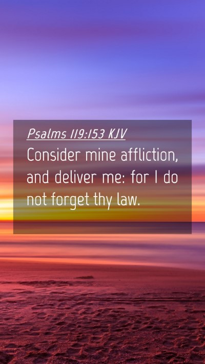 Picture 04 - Psalms 119:153 KJV Mobile Phone Wallpaper - Consider mine affliction, and deliver me: for I - Mobile Bible Verse Wallpaper