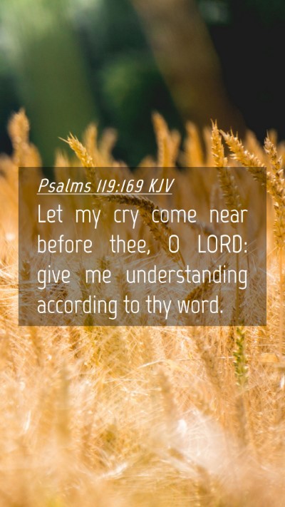Picture 04 - Psalms 119:169 KJV Mobile Phone Wallpaper - Let my cry come near before thee, O LORD: give me - Mobile Bible Verse Wallpaper