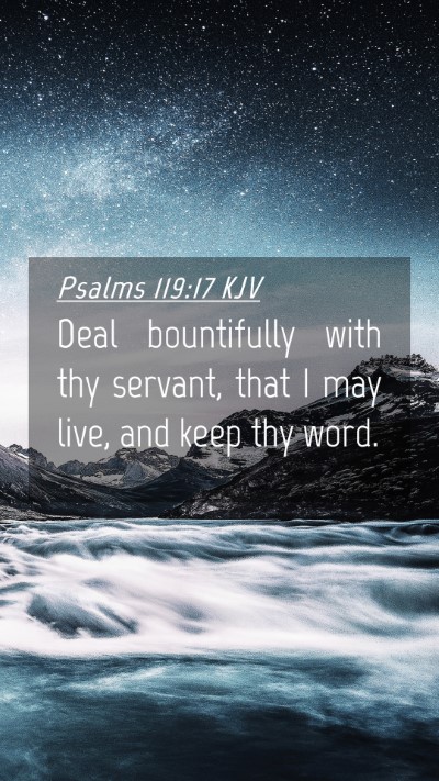 Picture 04 - Psalms 119:17 KJV Mobile Phone Wallpaper - Deal bountifully with thy servant, that I may - Mobile Bible Verse Wallpaper