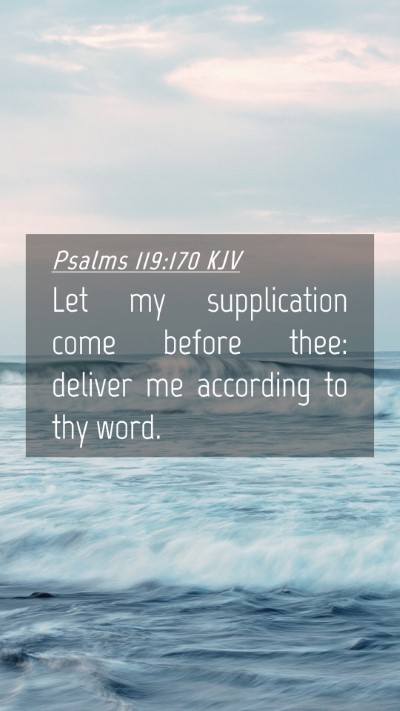 Picture 04 - Psalms 119:170 KJV Mobile Phone Wallpaper - Let my supplication come before thee: deliver me - Mobile Bible Verse Wallpaper