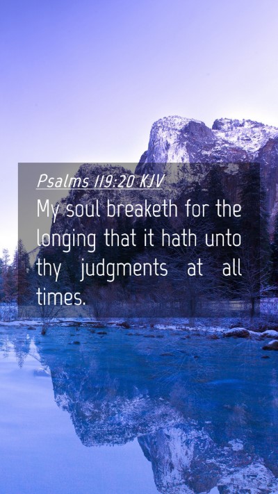 Picture 04 - Psalms 119:20 KJV Mobile Phone Wallpaper - My soul breaketh for the longing that it hath - Mobile Bible Verse Wallpaper