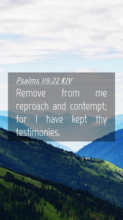 Picture 04 - Psalms 119:22 KJV Mobile Phone Wallpaper - Remove from me reproach and contempt; for I have - Mobile Bible Verse Wallpaper