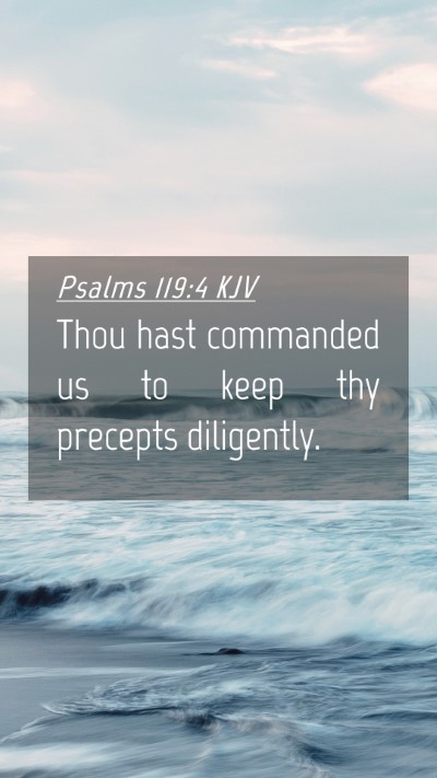 Picture 04 - Psalms 119:4 KJV Mobile Phone Wallpaper - Thou hast commanded us to keep thy precepts - Mobile Bible Verse Wallpaper