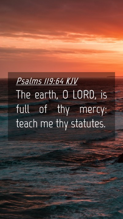 Picture 04 - Psalms 119:64 KJV Mobile Phone Wallpaper - The earth, O LORD, is full of thy mercy: teach me - Mobile Bible Verse Wallpaper