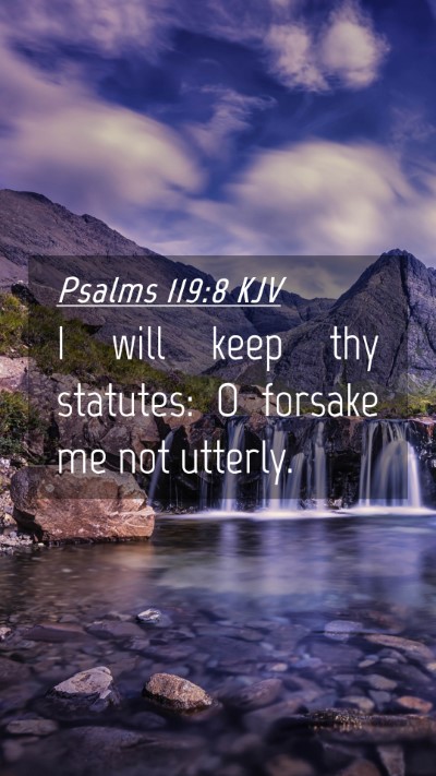 Picture 04 - Psalms 119:8 KJV Mobile Phone Wallpaper - I will keep thy statutes: O forsake me not - Mobile Bible Verse Wallpaper