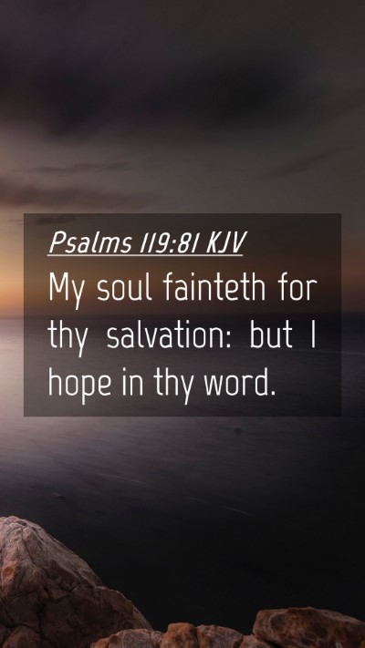 Picture 04 - Psalms 119:81 KJV Mobile Phone Wallpaper - My soul fainteth for thy salvation: but I hope in - Mobile Bible Verse Wallpaper