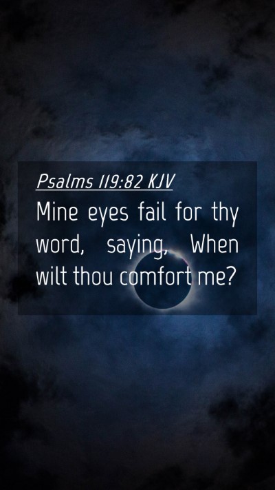 Picture 04 - Psalms 119:82 KJV Mobile Phone Wallpaper - Mine eyes fail for thy word, saying, When wilt - Mobile Bible Verse Wallpaper