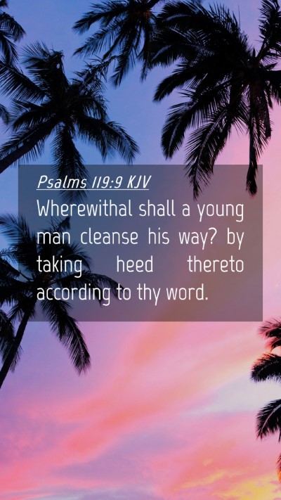 Picture 04 - Psalms 119:9 KJV Mobile Phone Wallpaper - Wherewithal shall a young man cleanse his way? by - Mobile Bible Verse Wallpaper