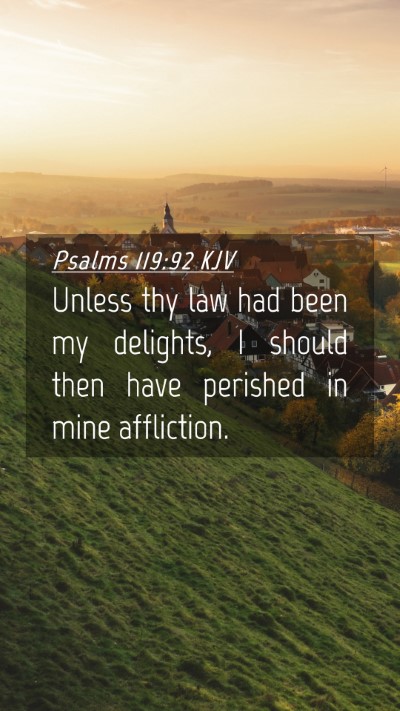Picture 04 - Psalms 119:92 KJV Mobile Phone Wallpaper - Unless thy law had been my delights, I should - Mobile Bible Verse Wallpaper