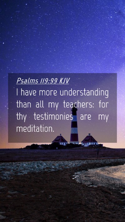 Picture 04 - Psalms 119:99 KJV Mobile Phone Wallpaper - I have more understanding than all my teachers: - Mobile Bible Verse Wallpaper
