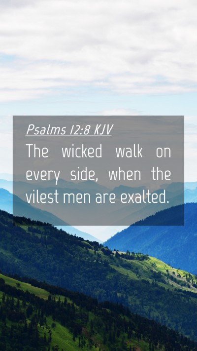 Picture 04 - Psalms 12:8 KJV Mobile Phone Wallpaper - The wicked walk on every side, when the vilest - Mobile Bible Verse Wallpaper