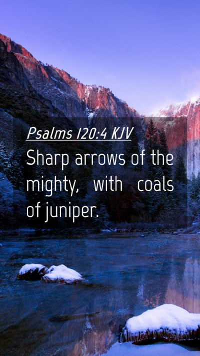 Picture 04 - Psalms 120:4 KJV Mobile Phone Wallpaper - Sharp arrows of the mighty, with coals of - Mobile Bible Verse Wallpaper