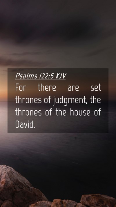 Picture 04 - Psalms 122:5 KJV Mobile Phone Wallpaper - For there are set thrones of judgment, the - Mobile Bible Verse Wallpaper