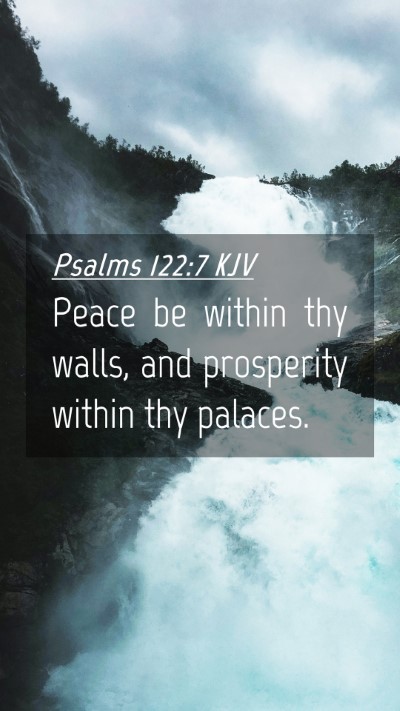 Picture 04 - Psalms 122:7 KJV Mobile Phone Wallpaper - Peace be within thy walls, and prosperity within - Mobile Bible Verse Wallpaper