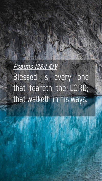 Picture 04 - Psalms 128:1 KJV Mobile Phone Wallpaper - Blessed is every one that feareth the LORD; that - Mobile Bible Verse Wallpaper