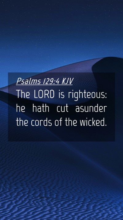 Picture 04 - Psalms 129:4 KJV Mobile Phone Wallpaper - The LORD is righteous: he hath cut asunder the - Mobile Bible Verse Wallpaper