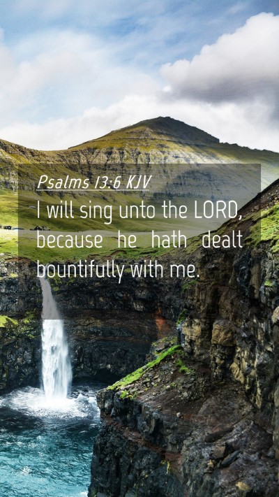 Picture 04 - Psalms 13:6 KJV Mobile Phone Wallpaper - I will sing unto the LORD, because he hath dealt - Mobile Bible Verse Wallpaper