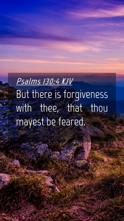 Picture 04 - Psalms 130:4 KJV Mobile Phone Wallpaper - But there is forgiveness with thee, that thou - Mobile Bible Verse Wallpaper
