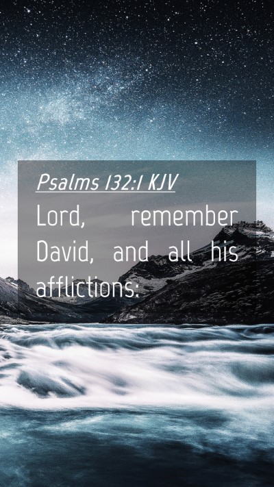Picture 04 - Psalms 132:1 KJV Mobile Phone Wallpaper - Lord, remember David, and all his - Mobile Bible Verse Wallpaper