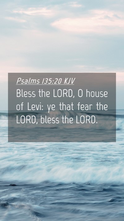 Picture 04 - Psalms 135:20 KJV Mobile Phone Wallpaper - Bless the LORD, O house of Levi: ye that fear the - Mobile Bible Verse Wallpaper