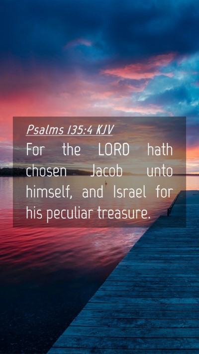 Picture 04 - Psalms 135:4 KJV Mobile Phone Wallpaper - For the LORD hath chosen Jacob unto himself, and - Mobile Bible Verse Wallpaper
