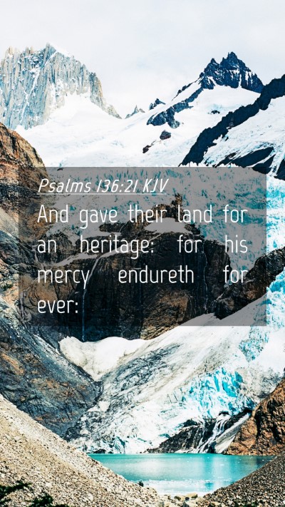 Picture 04 - Psalms 136:21 KJV Mobile Phone Wallpaper - And gave their land for an heritage: for his - Mobile Bible Verse Wallpaper